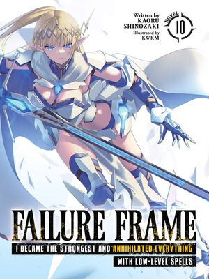 cover image of Failure Frame: I Became the Strongest and Annihilated Everything With Low-Level Spells, Volume 10
